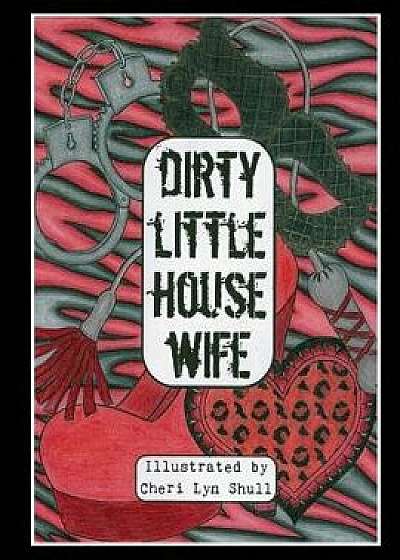 Dirty Little House Wife: Adult Coloring Book, Paperback/Cheri Lyn Shull