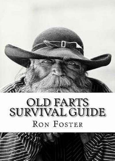 An Old Farts Survival Guide, Paperback/Ron Foster
