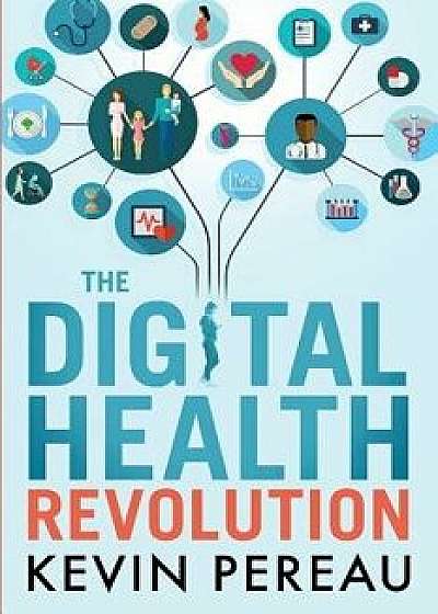 The Digital Health Revolution, Paperback/Kevin Pereau