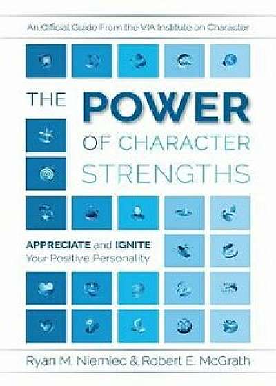 The Power of Character Strengths: Appreciate and Ignite Your Positive Personality, Paperback/Ryan M. Niemiec