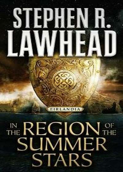 In the Region of the Summer Stars: Eirlandia, Book One/Stephen R. Lawhead