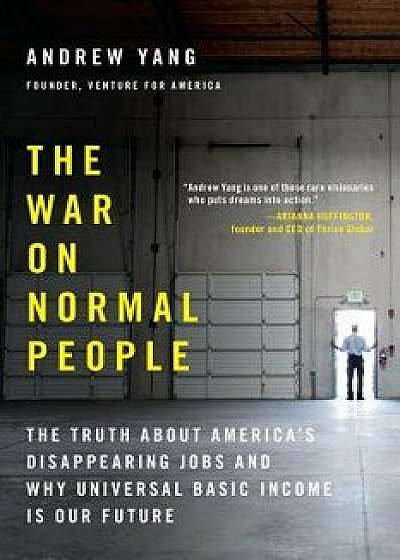 The War on Normal People: The Truth about America's Disappearing Jobs and Why Universal Basic Income Is Our Future, Paperback/Andrew Yang