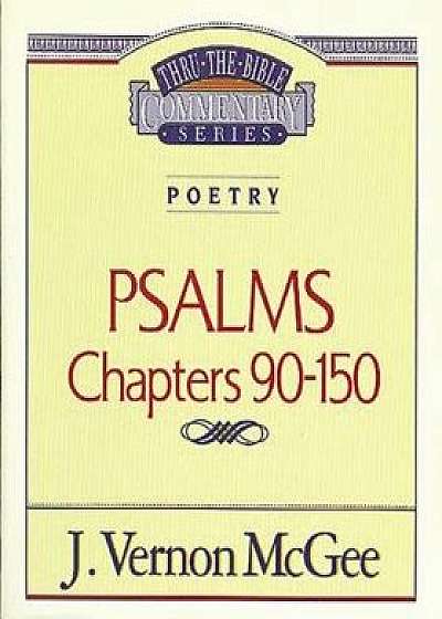 Thru the Bible Vol. 19: Poetry (Psalms 90-150), Paperback/J. Vernon McGee