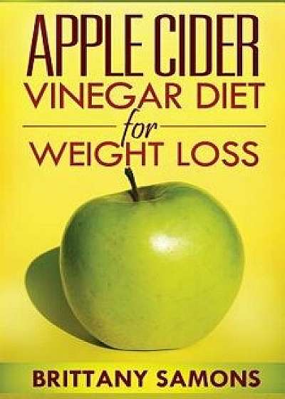 Apple Cider Vinegar Diet for Weight Loss, Paperback/Samons Brittany