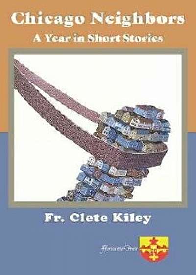Chicago Neighbors: A Year in Short Stories, Paperback/Clete Kiley