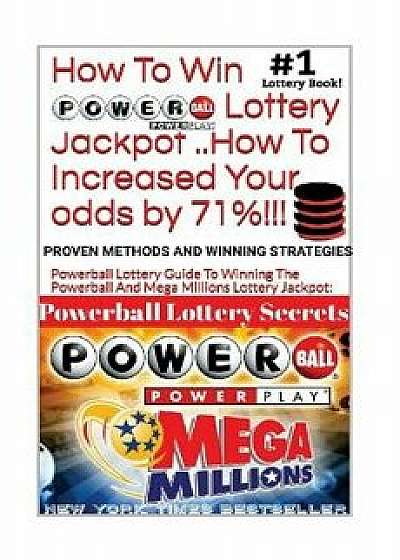How to Win Powerball Lottery Jackpot ..How to Increase Your Odds by 71%: Proven Methods and Secrets to Winning ... Cash 3, 4, Powerball Lottery, and M, Paperback/Powerball Money Secrets