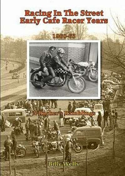 Racing in the Street. Early Cafe Racer Years, Paperback/Billy Wells