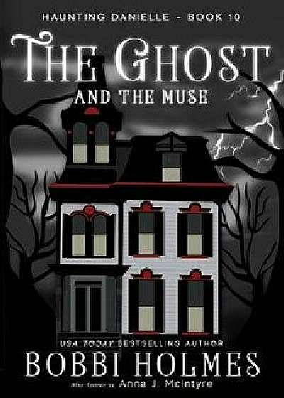The Ghost and the Muse, Paperback/Bobbi Holmes