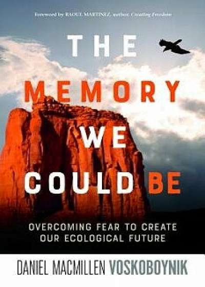 The Memory We Could Be: Overcoming Fear to Create Our Ecological Future, Paperback/Daniel Macmillen Voskoboynik
