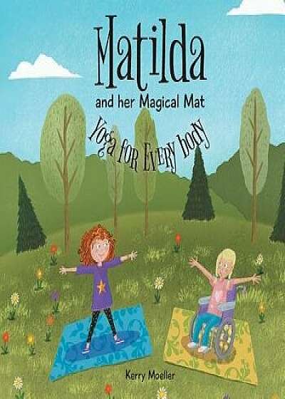 Matilda and her Magical Mat: Yoga for Every body, Paperback/Kerry Moeller