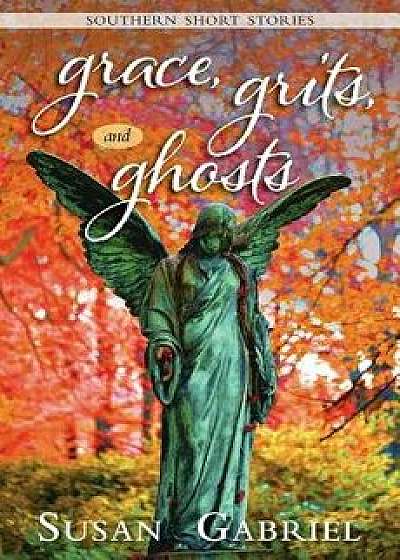 Grace, Grits and Ghosts: Southern Short Stories, Paperback/Susan Gabriel