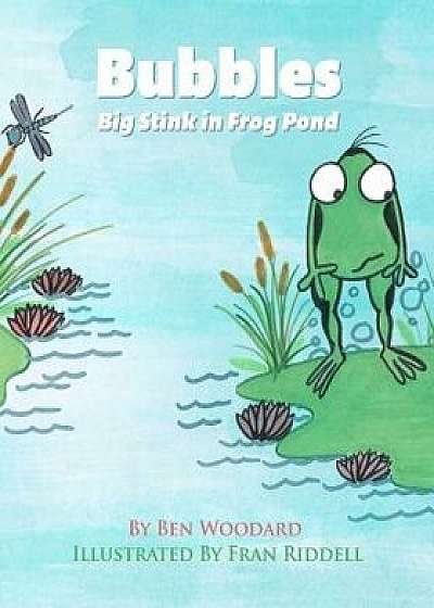 Bubbles Big Stink in Frog Pond, Paperback/Ben Woodard