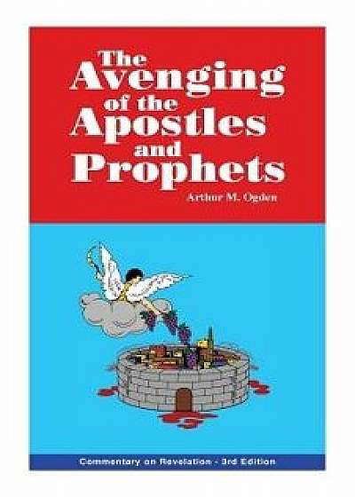 The Avenging of the Apostles and Prophets: Commentary on Revelation, Paperback/Arthur M. Ogden