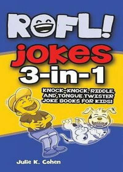 Rofl Jokes: 3-In-1 Knock-Knock, Riddle, and Tongue Twister Joke Books for Kids!, Paperback/Julie K. Cohen