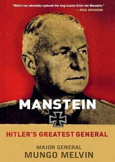 Manstein: Hitler's Greatest General, Paperback/Mungo Melvin