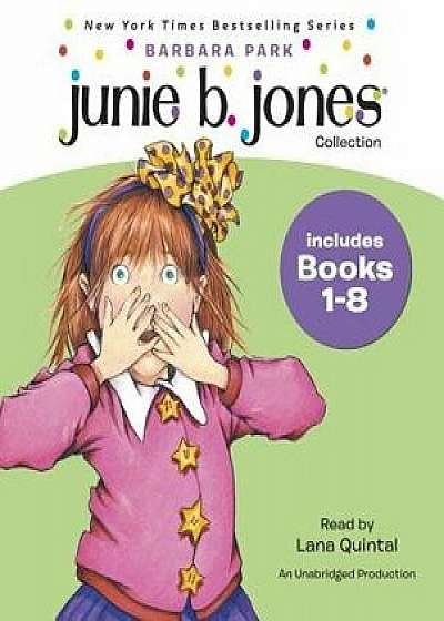 Junie B. Jones Collection: Books 1-8: #1 Stupid Smelly Bus; #2 Monkey Business; #3 Big Fat Mouth; #4 Sneaky Peeky Spyi Ng; #5 Yucky Blucky Fruitcake;/Barbara Park