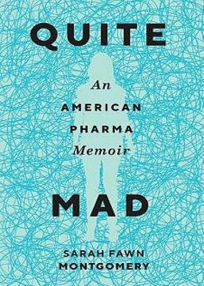 Quite Mad: An American Pharma Memoir, Paperback/Sarah Fawn Montgomery
