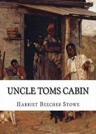 Uncle Toms Cabin, Paperback/Harriet Beecher Stowe