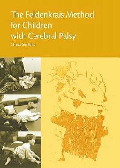 The Feldenkrais Method for Children with Cerebral Palsy, Paperback/Chava Shelhav