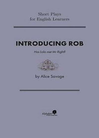 Introducing Rob: Has Lola found Mr. Right?, Paperback/Alice Savage