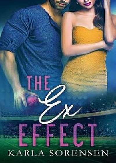 The Ex Effect, Paperback/Karla Sorensen