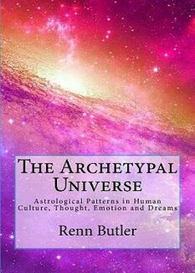 The Archetypal Universe, Paperback/Renn Butler