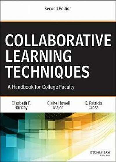 Collaborative Learning Techniques: A Handbook for College Faculty, Paperback (2nd Ed.)/Elizabeth F. Barkley