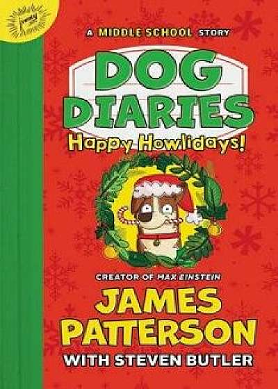 Dog Diaries: Happy Howlidays: A Middle School Story, Hardcover/James Patterson