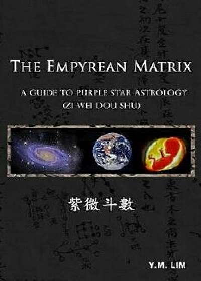 The Empyrean Matrix: A Guide to Purple Star Astrology (Zi Wei Dou Shu), Paperback/Y. M. Lim