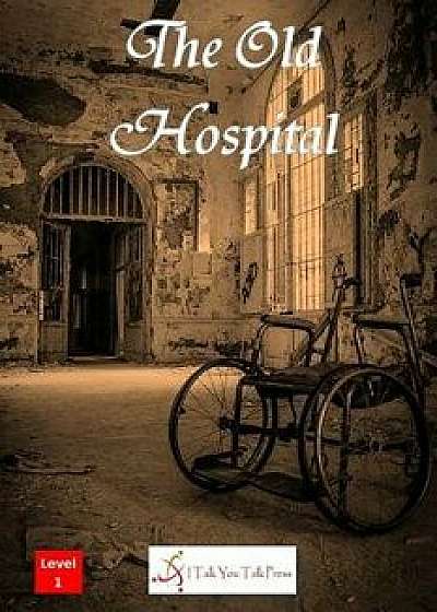 The Old Hospital, Paperback/I. Talk You Talk Press