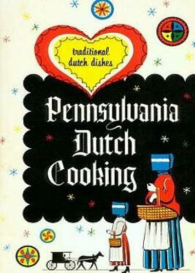 Pennsylvania Dutch Cooking: Traditional Dutch Dishes, Paperback/Pennsylvania Dutch