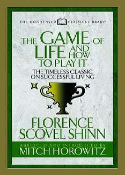 The Game of Life and How to Play It (Condensed Classics): The Timeless Classic on Successful Living, Paperback/Florence Scovel Shinn
