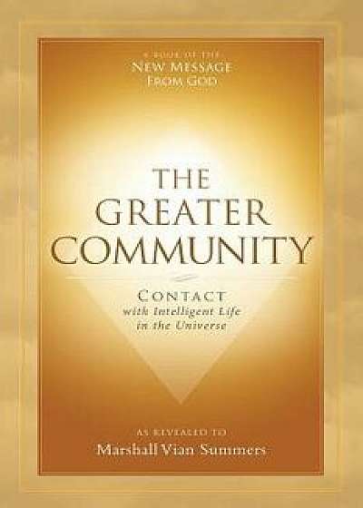 The Greater Community: Contact with Intelligent Life in the Universe, Paperback/Marshall Vian Summers