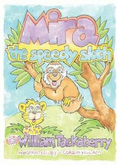 Coperta cărții Mira the Speedy Sloth, Paperback/William Tackaberry de William Tackaberry