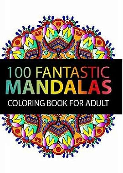 Mandala Coloring Book: 100 Plus Flower and Snowflake Mandala Designs and Stress Relieving Patterns for Adult Relaxation, Meditation, and Happ, Paperback/Stephen J. Mitchell