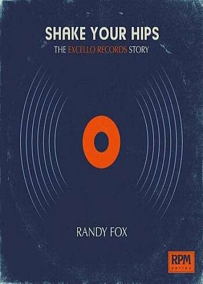 Shake Your Hips: The Excello Records Story, Paperback/Randy Fox