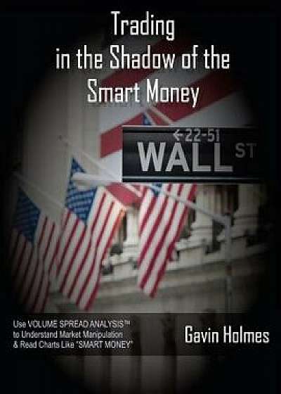 Trading in the Shadow of the Smart Money, Paperback/MR Gavin Holmes
