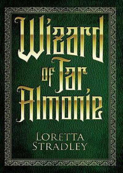 Wizard of Tar Almonie, Paperback/Loretta Stradley