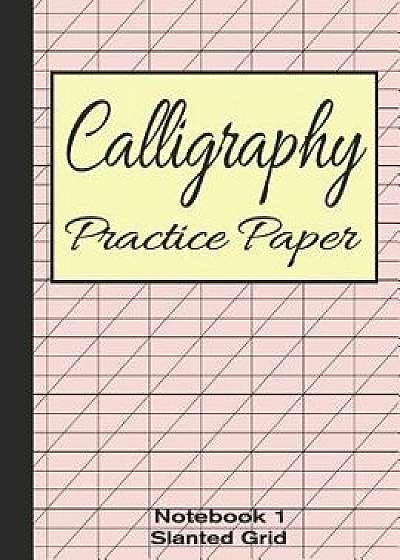 Calligraphy Practice Paper Notebook 1: Slanted Graph Grid for Script Handwriting, Paperback/Bizcom USA