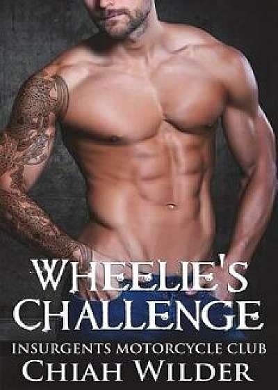 Wheelie's Challenge: Insurgents Motorcycle Club, Paperback/Chiah Wilder