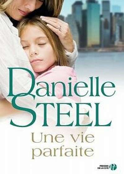 Une Vie Parfaite, Paperback/Danielle Steel
