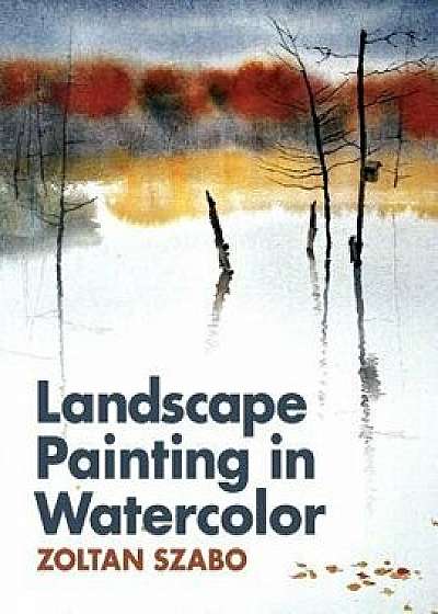 Landscape Painting in Watercolor, Paperback/Zoltan Szabo