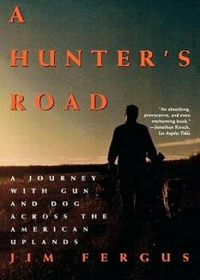A Hunter's Road: A Journey with Gun and Dog Across the American Uplands, Paperback/Jim Fergus