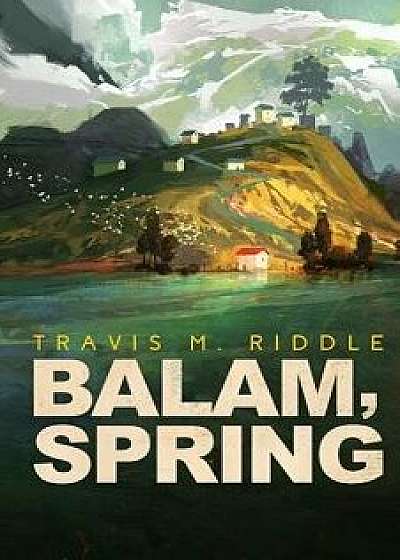 Balam, Spring, Paperback/Travis M. Riddle