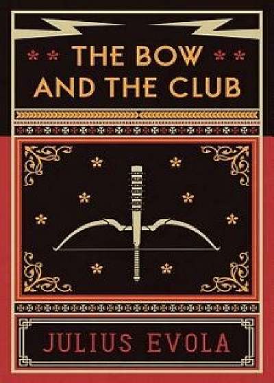 The Bow and the Club, Paperback/Julius Evola