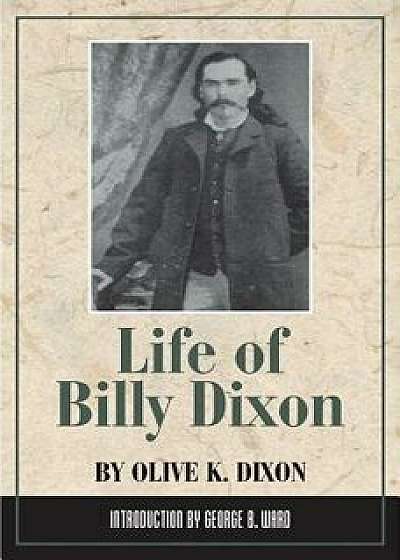 Life of Billy Dixon, Paperback/Olive K. Dixon