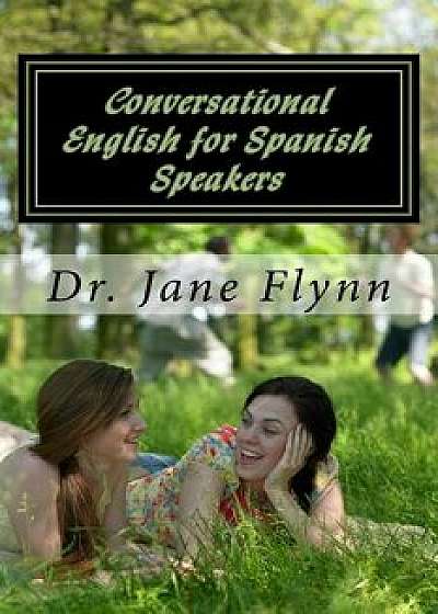 Conversational English for Spanish Speakers: Spanish-English Edition, Paperback/Dr Jane Flynn