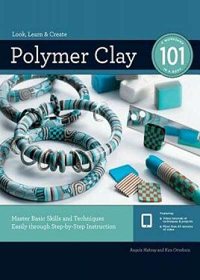 Polymer Clay 101: Master Basic Skills and Techniques Easily Through Step-By-Step Instruction, Paperback/Angela Mabray