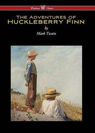 Adventures of Huckleberry Finn (Wisehouse Classics Edition) (Reprod. 1884), Hardcover/Mark Twain