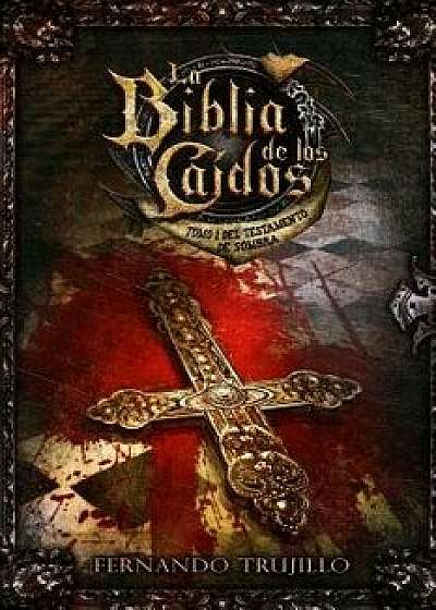 La Biblia de Los Caidos. Tomo 1 del Testamento de Sombra (Spanish), Paperback/Fernando Trujillo